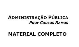Apostila Administração Pública - Prof. Carlos Ramos Apostila Administração Pública - Prof. Carlos Ramos